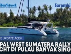 UPDATE INFO Kapal Peserta West Sumatera Rally Yacht di Pulau Banyak