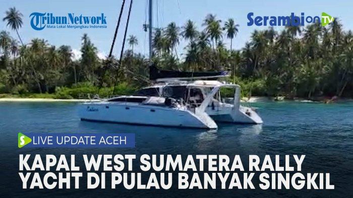 UPDATE INFO Kapal Peserta West Sumatera Rally Yacht di Pulau Banyak