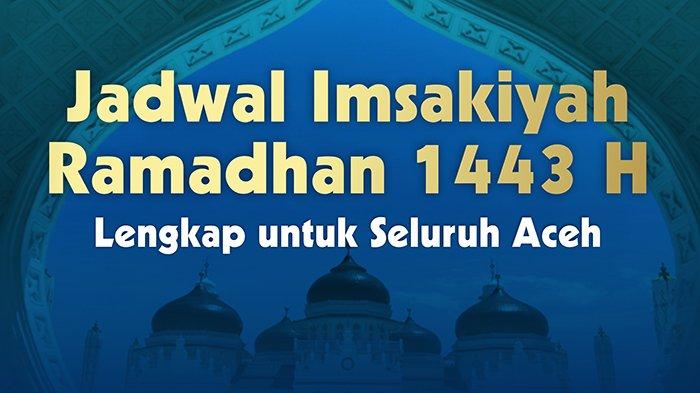 Jadwal Imsakiyah Ramadhan 1443 H Lengkap untuk Seluruh Aceh
