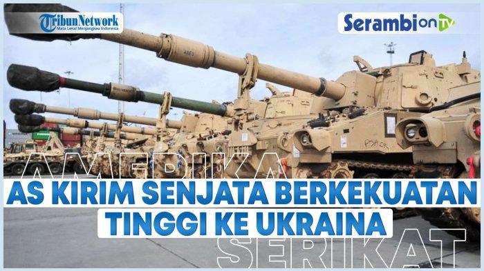 VIDEO - AS Kirim Senjata Berkekuatan Tinggi ke Ukraina