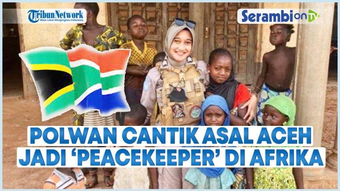 VIDEO Briptu Maissy Deza Utami, Polwan Cantik Asal Aceh Jadi Pasukan Penjaga Perdamaian di Afrika