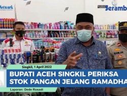 VIDEO Bupati Aceh Singkil Keliling Warung Periksa Stok Pangan Jelang Ramadhan