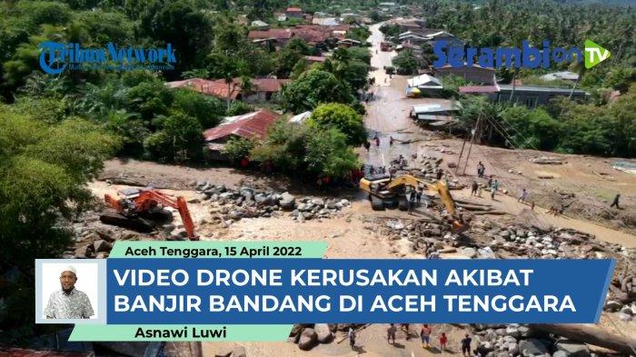 VIDEO - Drone Kerusakan di Aceh Tenggara Setelah Diterjang Banjir Bandang