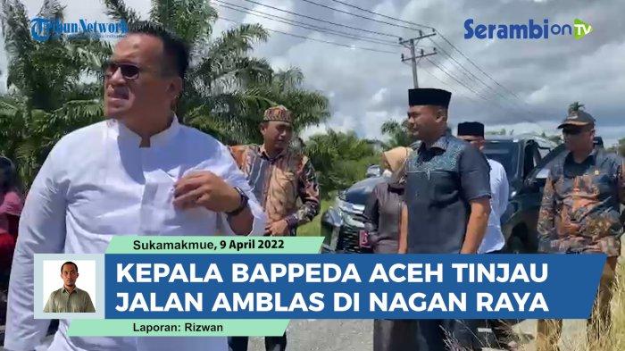 VIDEO Kepala Bappeda Aceh Tinjau Jalan Amblas Digerus Erosi di Nagan Raya