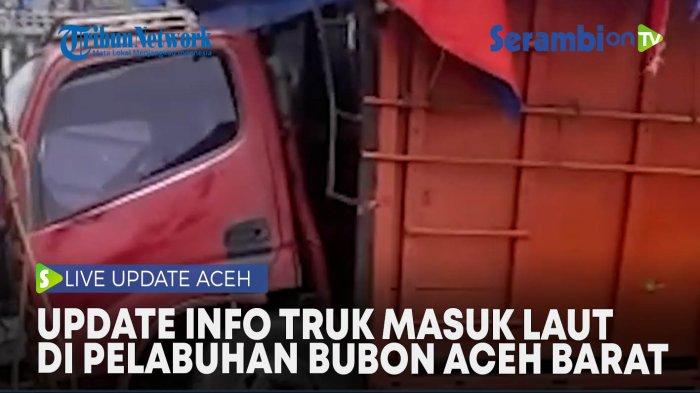 Video Update Info Truk Masuk Laut di Pelabuhan Bubon Aceh Barat