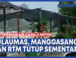 VIDEO Ketinggian Air Capai 3 Meter, Wisata Pulaumas, Manggasang dan RTM di HST Tutup Sementara