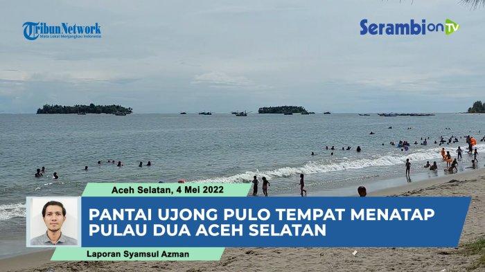 VIDEO Lokasi Liburan Idul Fitri di Aceh Selatan, Pantai Ujong Pulo Tempat Menatap Pulau Dua