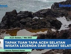 VIDEO Tapak Tuan Tapa Aceh Selatan, Wisata Legenda Turun Temurun dari Barat Selatan