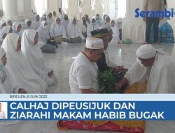 VIDEO Calhaj Bireuen Dipeusijuek dan Ziarahi Makam Habib Bugak