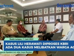 VIDEO Kasus Lili Herawati Diproses KBRI di Malaysia, Ada Dua Kasus Warga Aceh Ditangani Serius