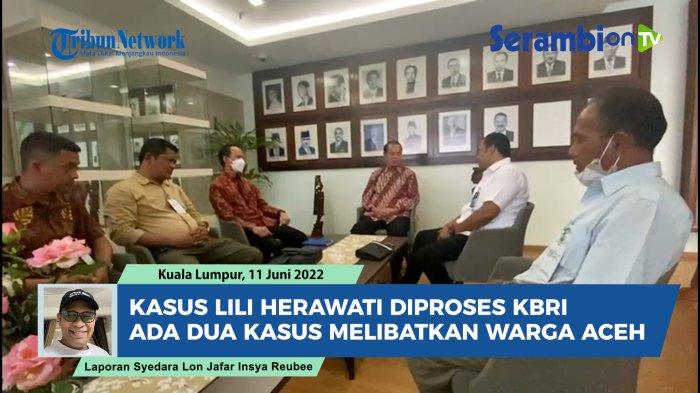 VIDEO Kasus Lili Herawati Diproses KBRI di Malaysia, Ada Dua Kasus Warga Aceh Ditangani Serius
